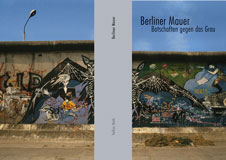 Volker Noth, Eigene Bücher, Berliner Mauer. Botschaften gegen das Grau, Fotos aus den Jahren 1982 – 1990 und 2011, Umschlag